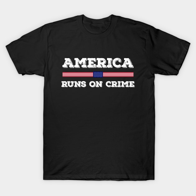 America Runs On Crime Usa Flag Distressed Vintage T-Shirt by SuMrl1996